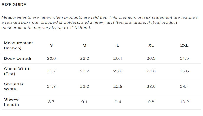 Size guide for Apostles Apparel Foundations Unisex Embroidered Boxy Tee. Premium statement tee with a relaxed boxy cut, dropped shoulders, and heavy architectural drape. Flat measurements (Inches) - S: Body 26.8, Chest 21.7, Shoulder 21.3, Sleeve 8.7. M: Body 28.0, Chest 22.7, Shoulder 22.0, Sleeve 9.1. L: Body 29.1, Chest 23.6, Shoulder 22.8, Sleeve 9.4. XL: Body 30.3, Chest 24.6, Shoulder 23.6, Sleeve 9.8. 2XL: Body 31.5, Chest 25.6, Shoulder 24.4, Sleeve 10.2.